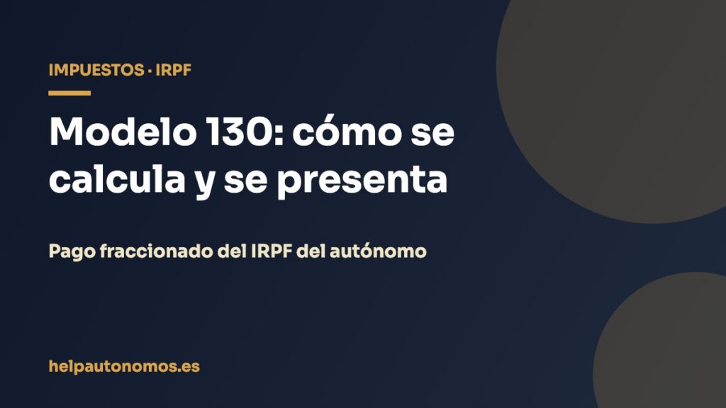 Modelo 130: cómo se calcula y se presenta