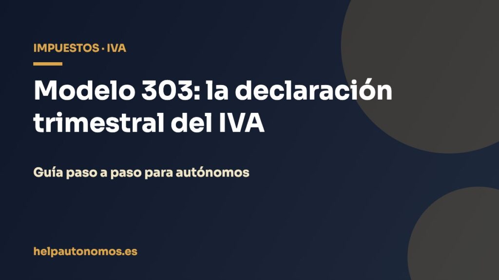 Modelo 303: la declaración trimestral del IVA