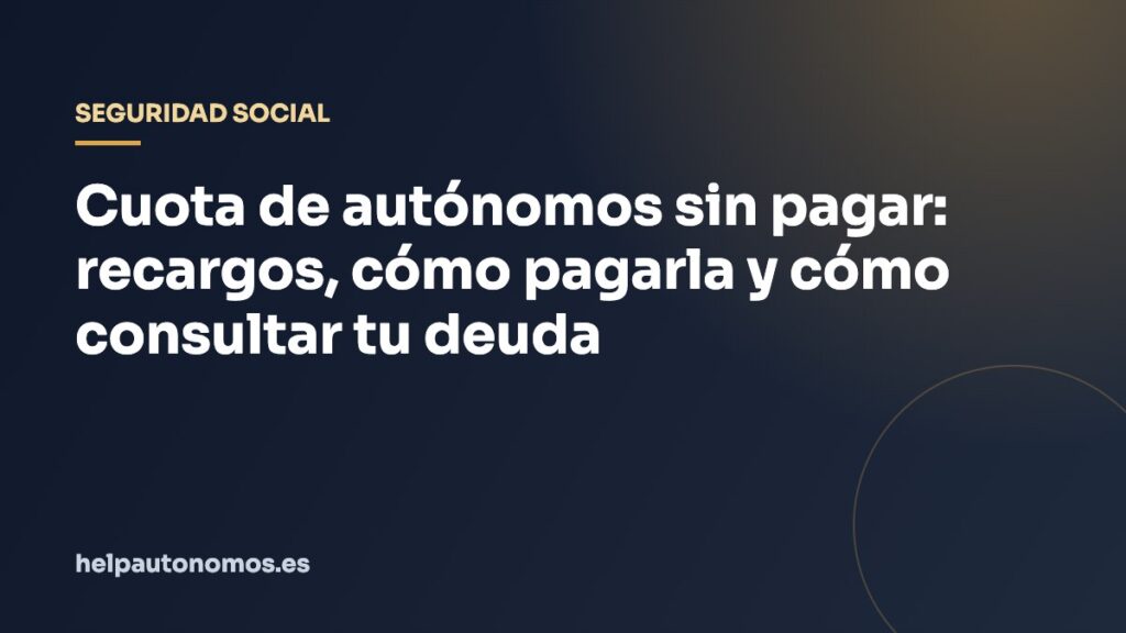 Cuota de autónomos sin pagar: recargos, cómo pagarla y cómo consultar tu deuda